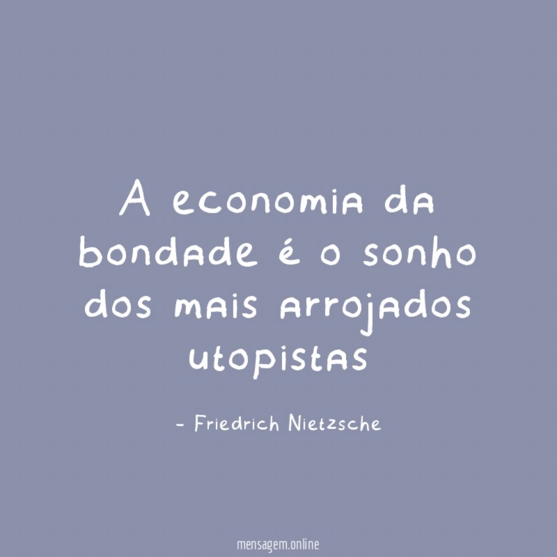A economia da bondade é o sonho dos mais arrojados utopistas