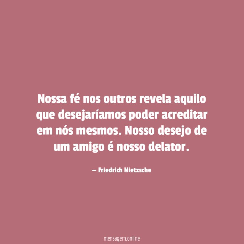 Nossa fé nos outros revela aquilo que desejaríamos