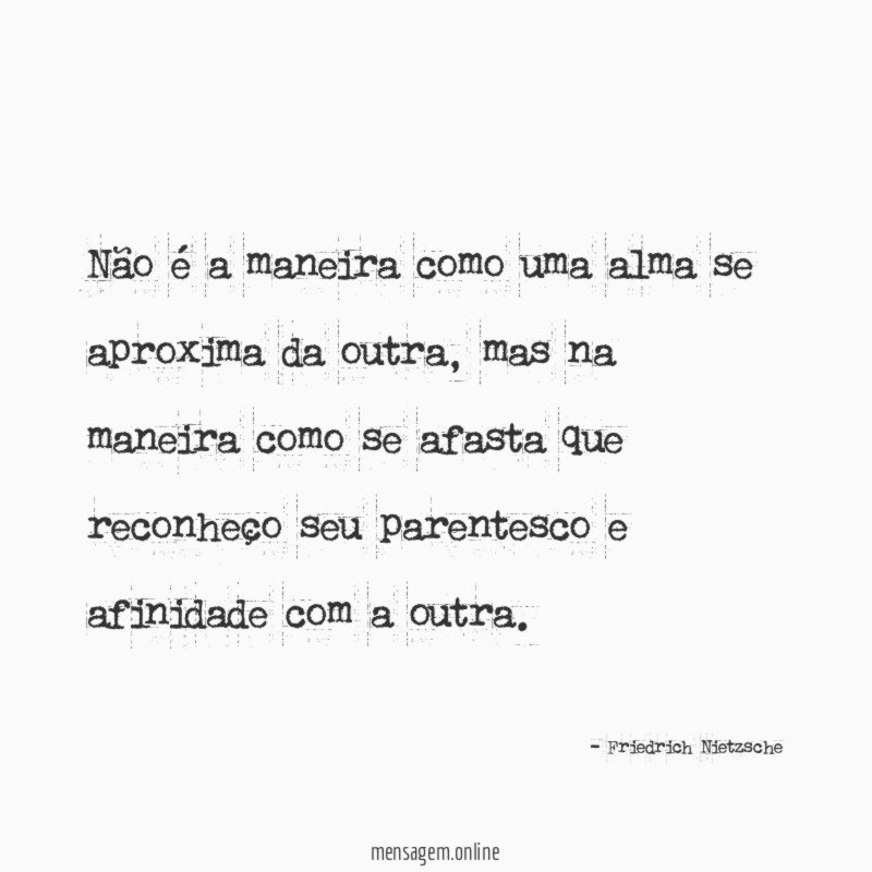 Não é a maneira como uma alma se aproxima da outra