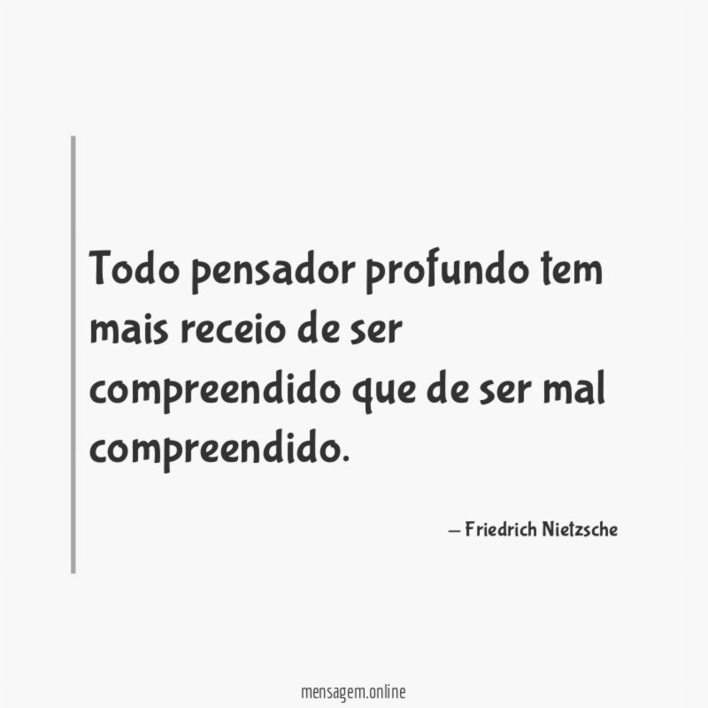 Todo pensador profundo tem mais receio de ser