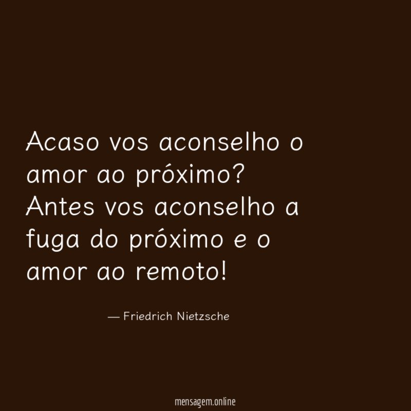 Acaso vos aconselho o amor ao próximo