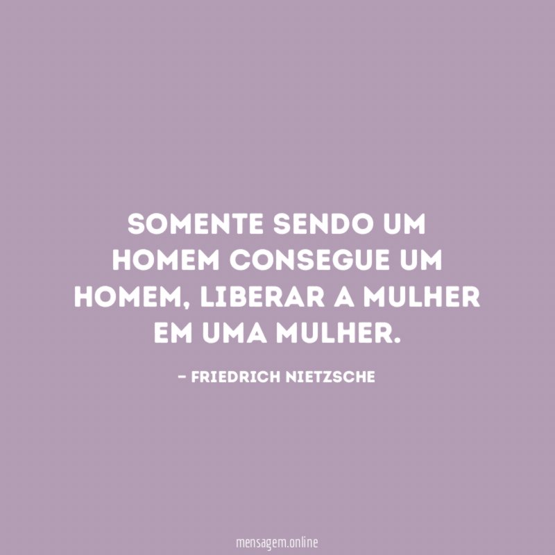 Somente sendo um homem consegue um homem