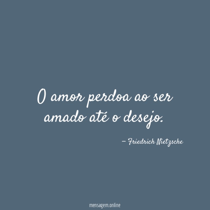 O amor perdoa ao ser amado até o desejo