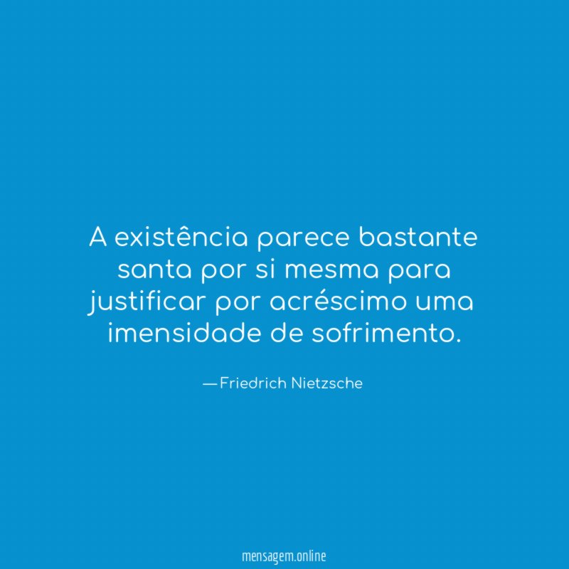 A existência parece bastante santa por si mesma
