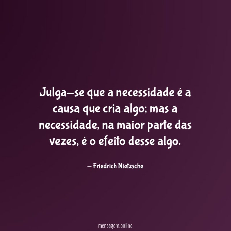 Julga-se que a necessidade é a causa que cria algo