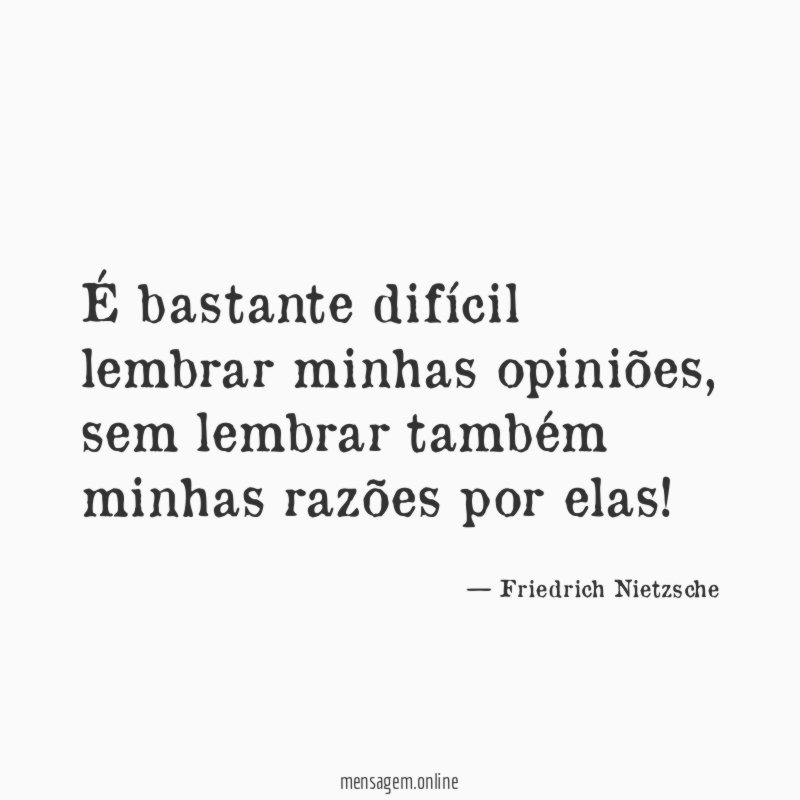 É bastante difícil lembrar minhas opiniões