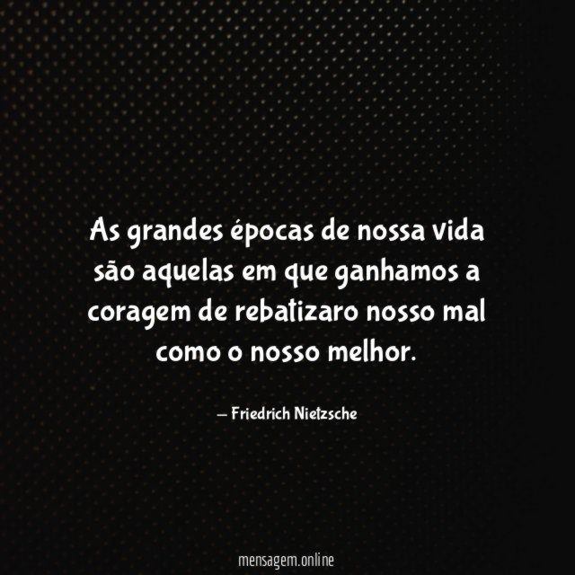 As grandes épocas de nossa vida são aquelas