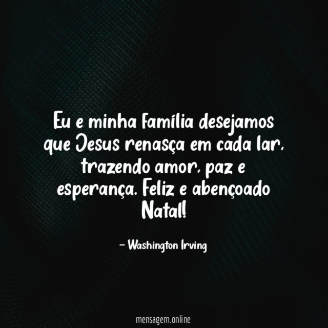 Eu e minha família desejamos que Jesus renasça