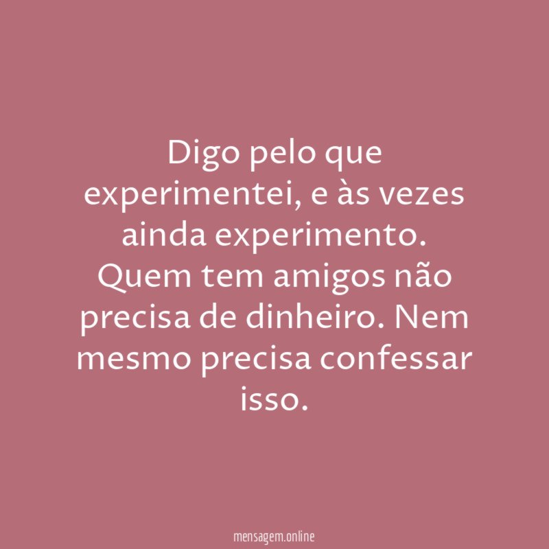 Digo pelo que experimentei