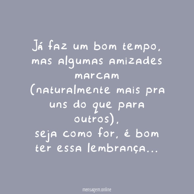 Já faz um bom tempo