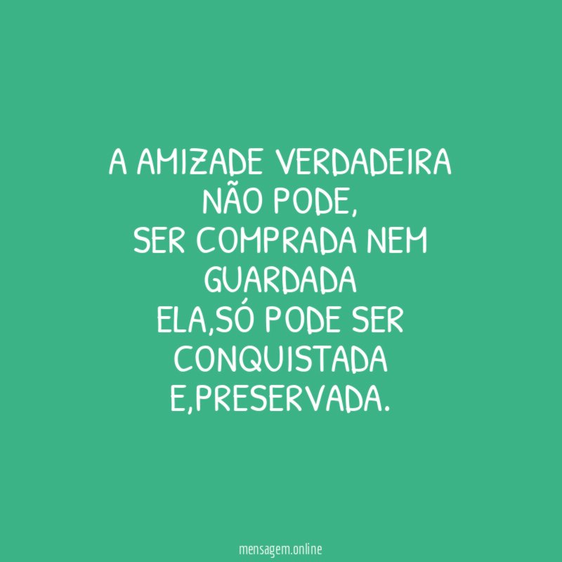 A amizade verdadeira Não pode