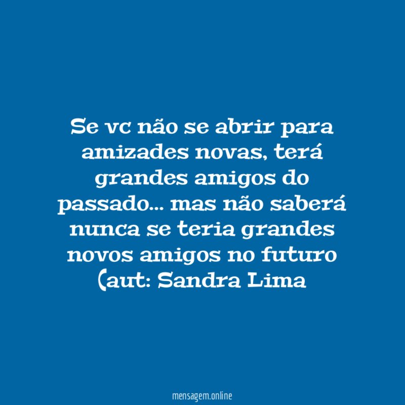 Se vc não se abrir para amizades novas