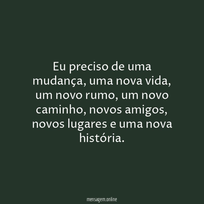 Eu preciso de uma mudança