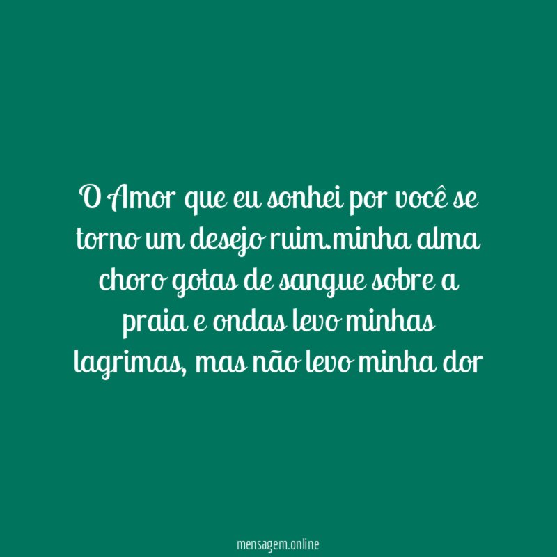 O Amor que eu sonhei por você se torno um desejo ruim