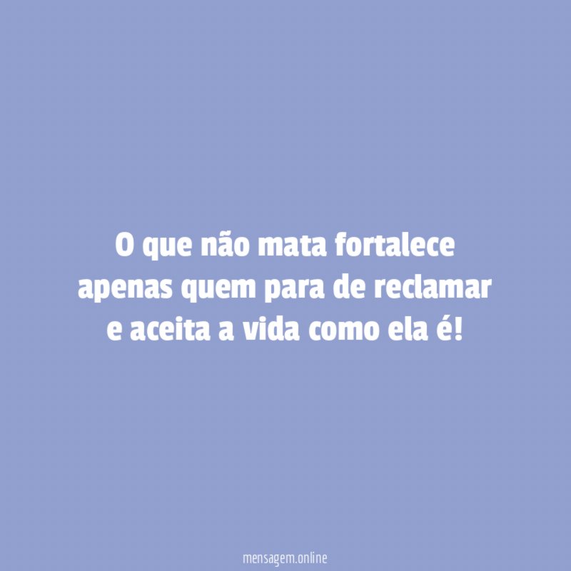 O que não mata fortalece apenas quem para