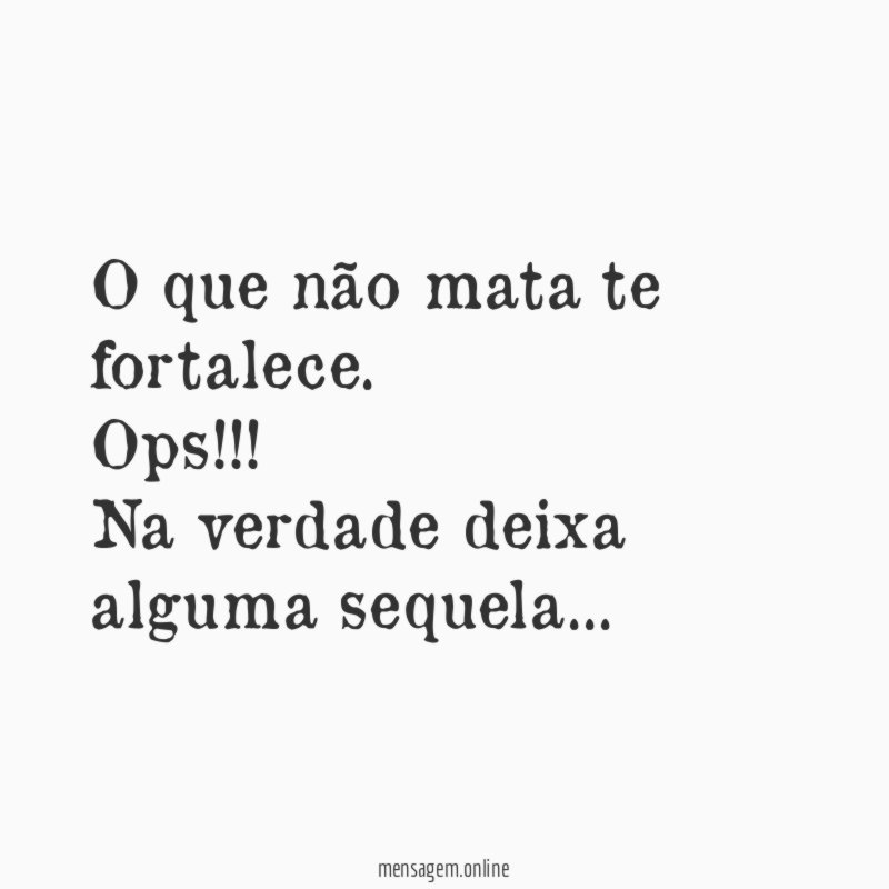 O que não mata te fortalece