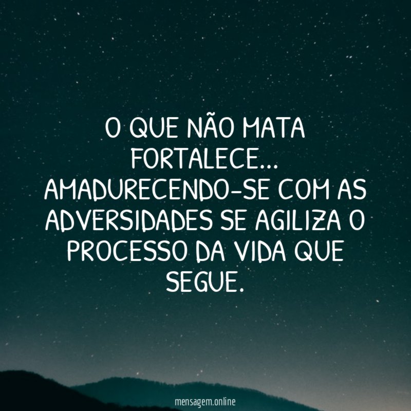 O que não mata fortalece