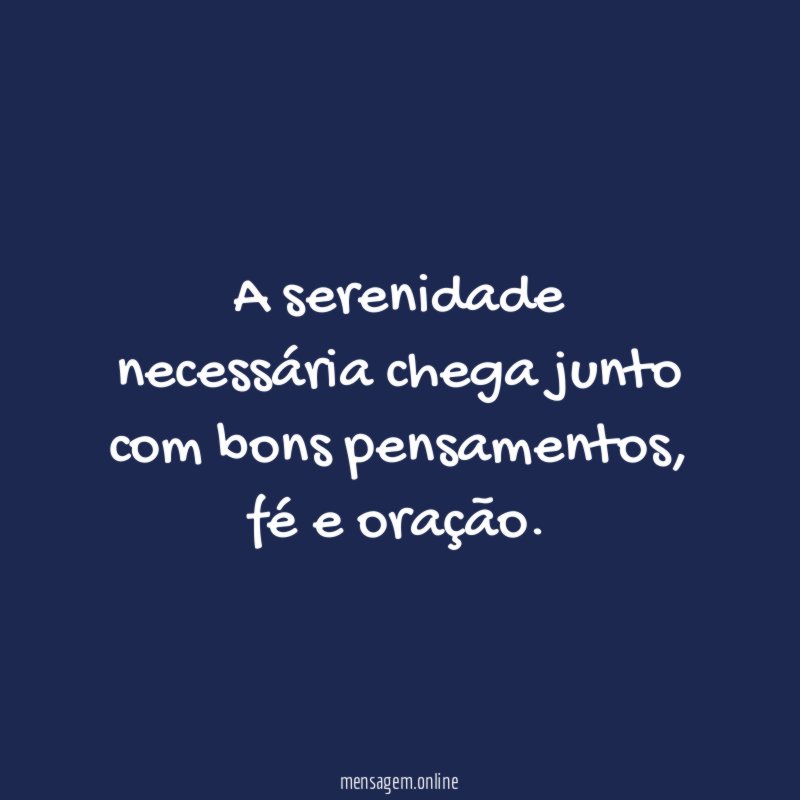 A serenidade necessária chega junto com bons pensamentos