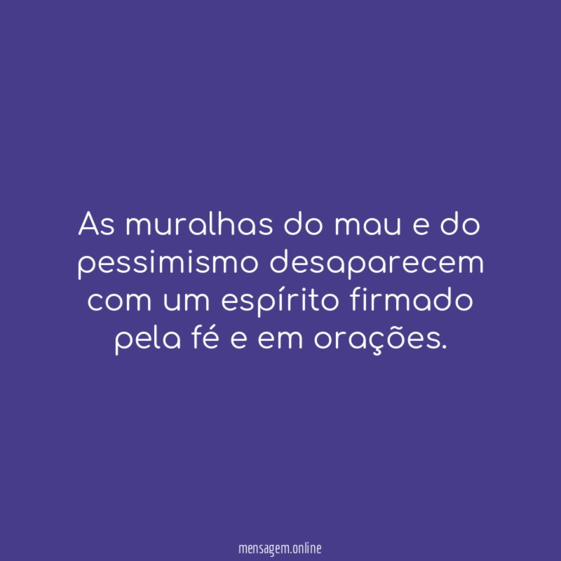 As muralhas do mau e do pessimismo desaparecem