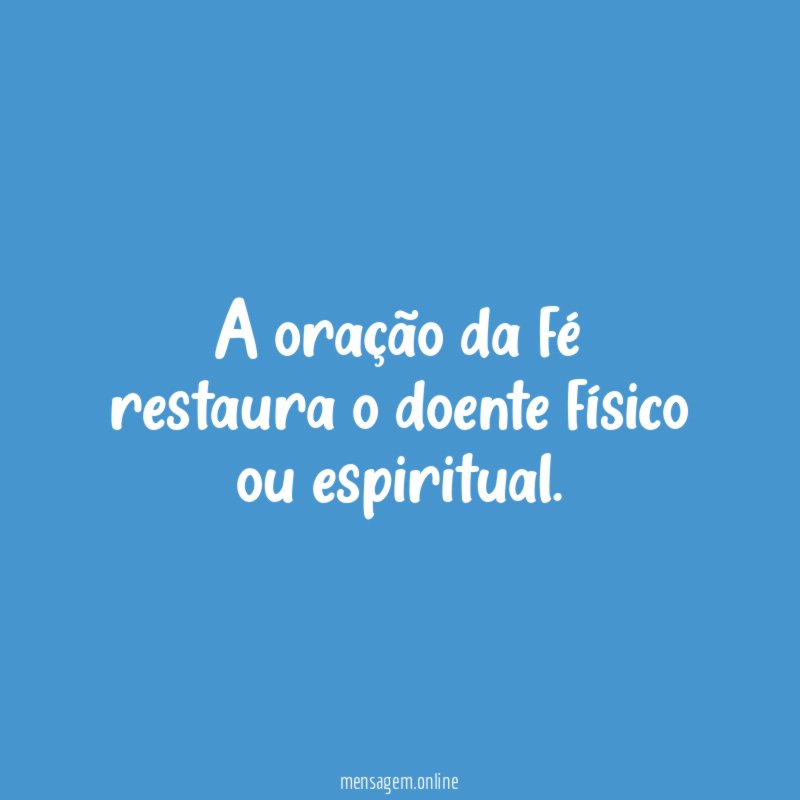 A oração da fé restaura o doente físico ou espiritual