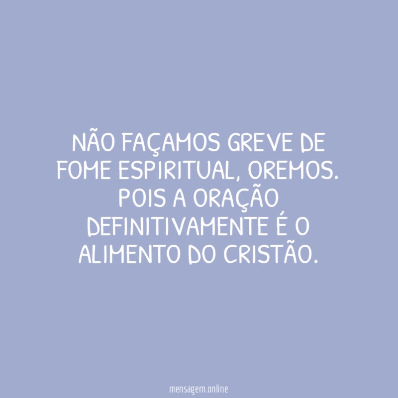 Não façamos greve de fome espiritual