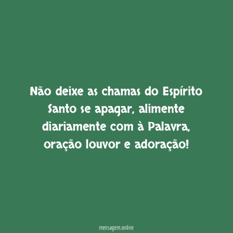Não deixe as chamas do Espírito Santo se apagar