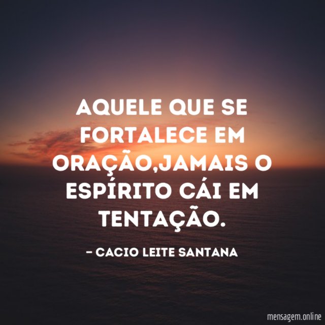 Aquele que se fortalece em oração