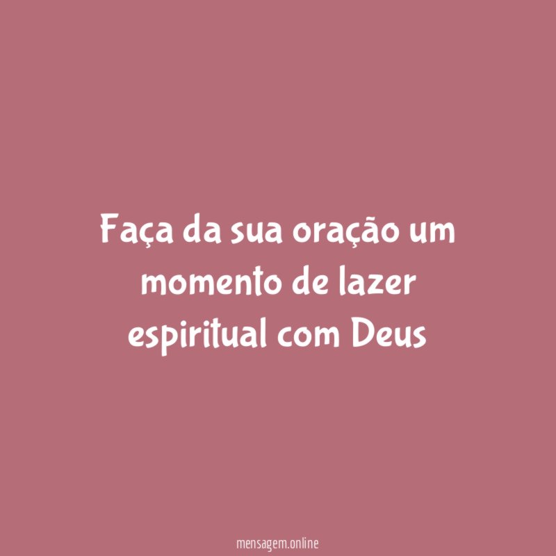 Faça da sua oração um momento de lazer
