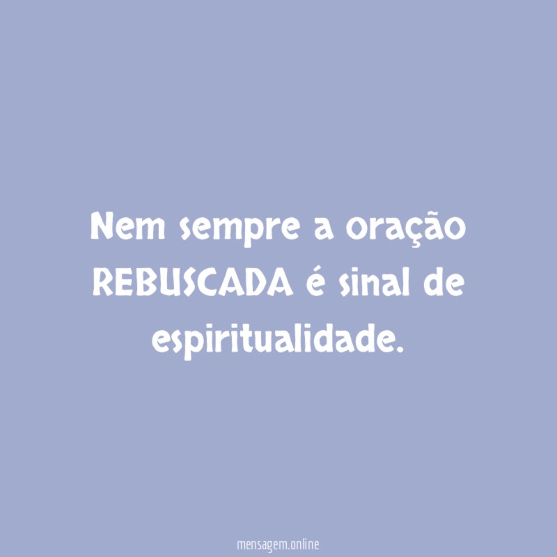 Nem sempre a oração REBUSCADA é sinal de espiritualidade