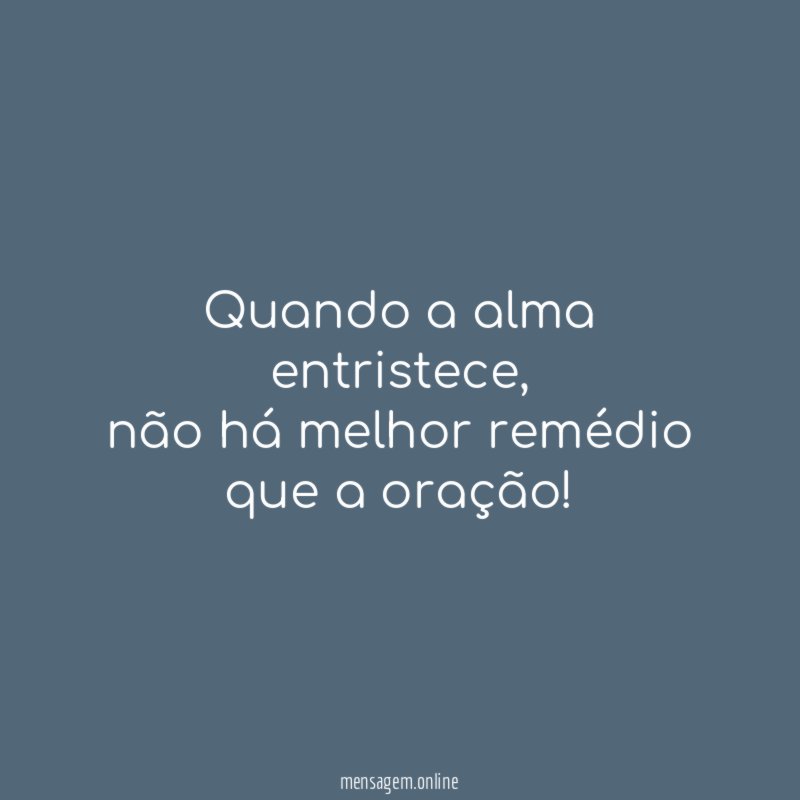 Quando a alma entristece