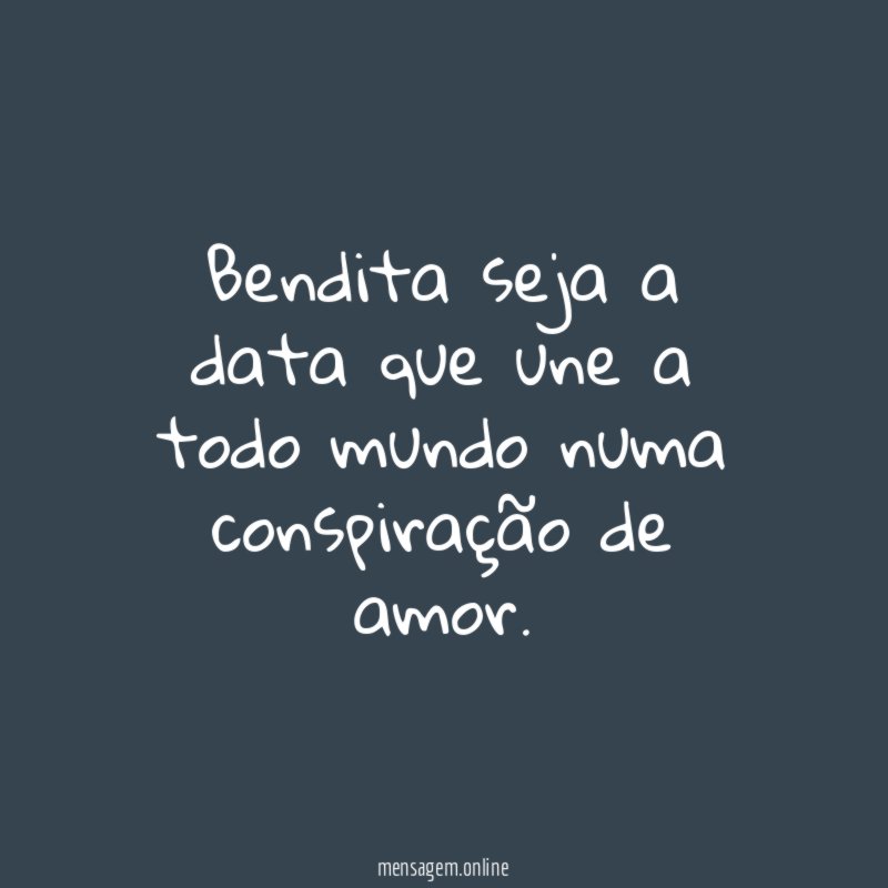Bendita seja a data que une a todo
