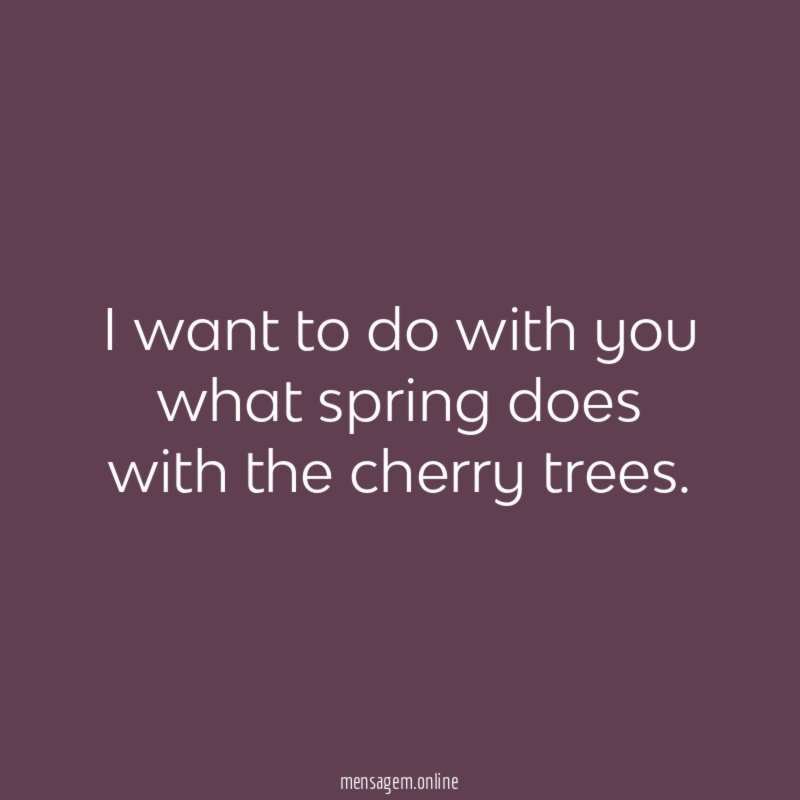 I want to do with you what spring
