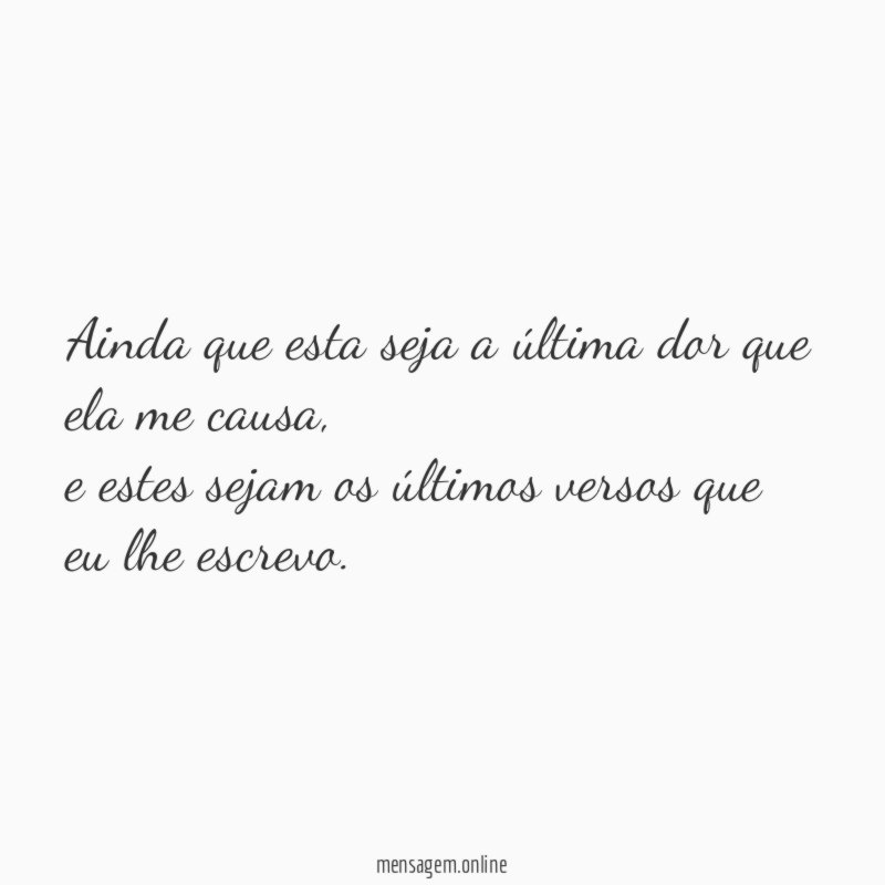 Ainda que esta seja a última dor que ela me causa