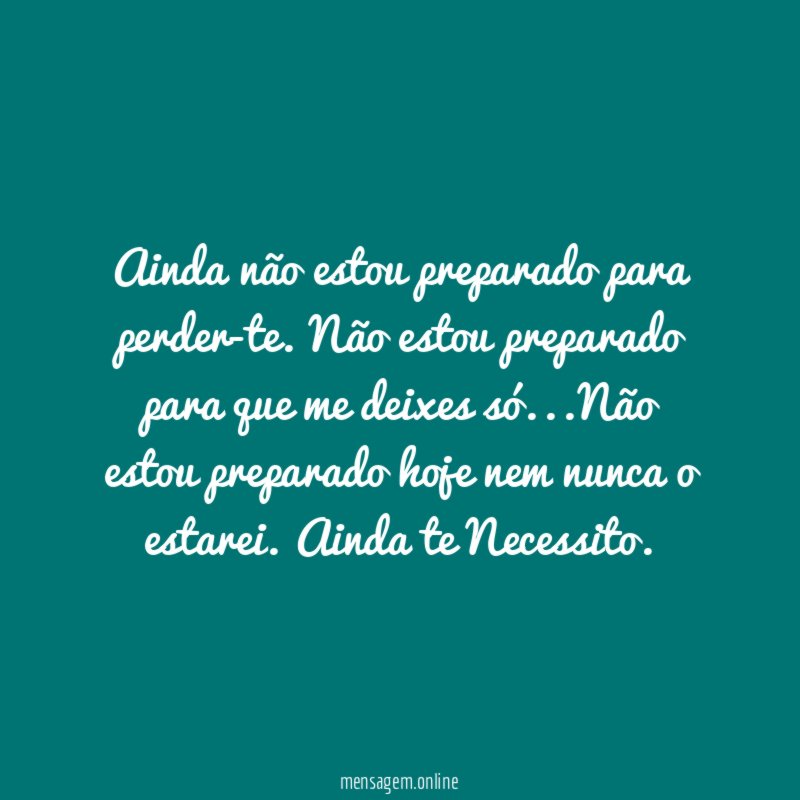 Ainda não estou preparado para perder-te