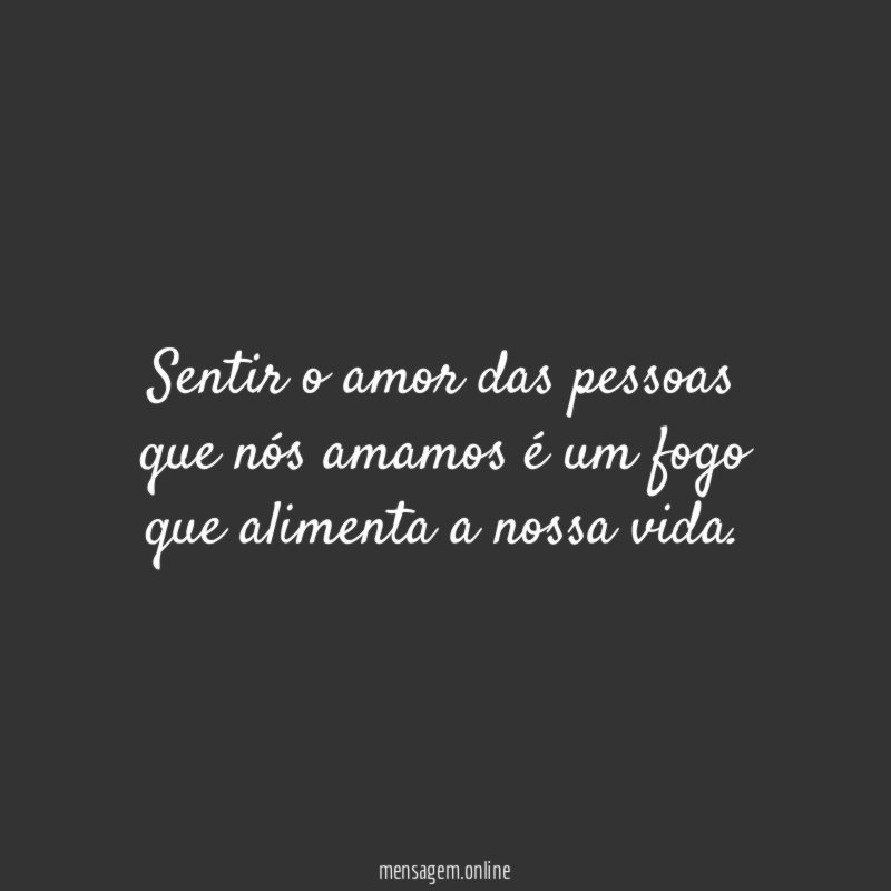 Sentir o amor das pessoas que nós amamos