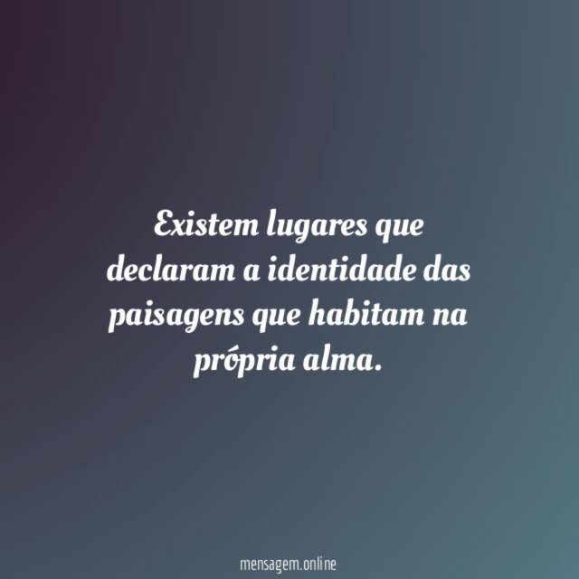 Existem lugares que declaram a identidade das paisagens