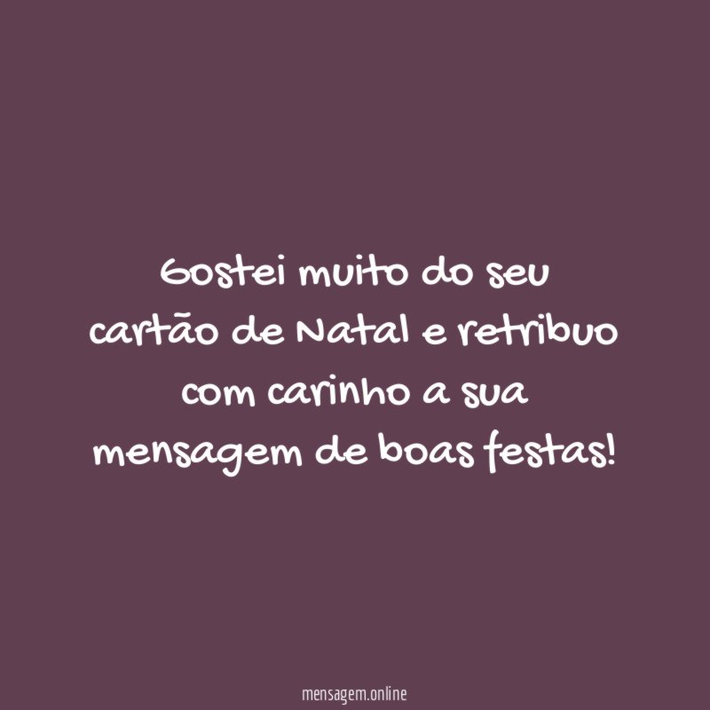 Gostei muito do seu cartão de Natal