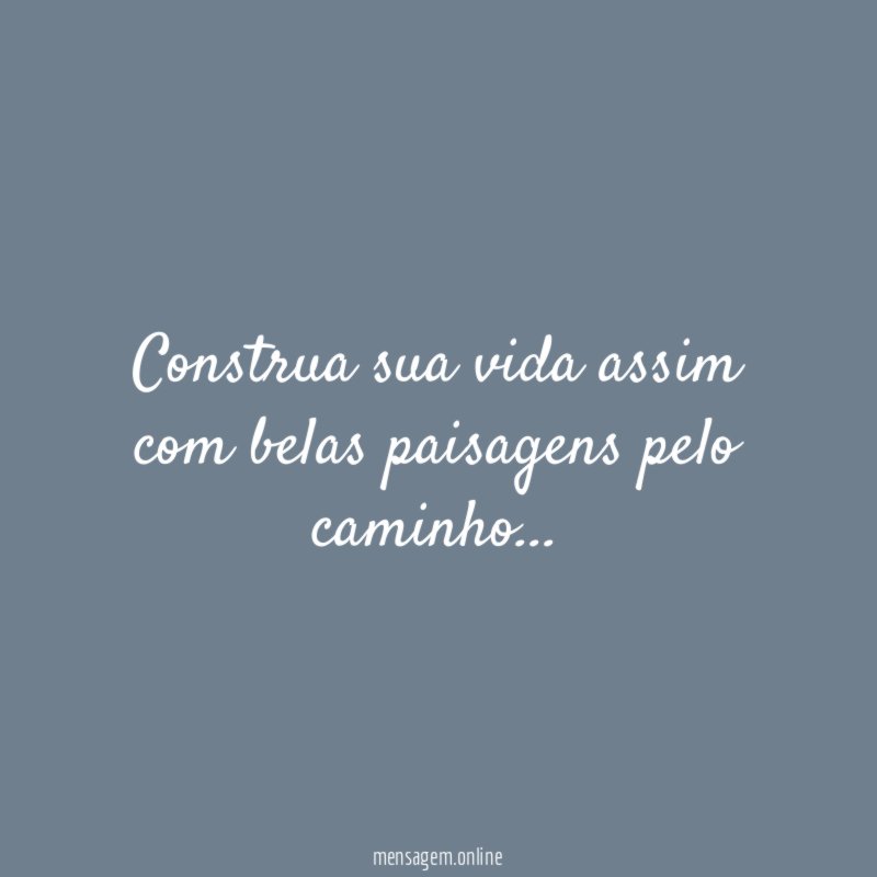 Construa sua vida assim com belas paisagens pelo caminho