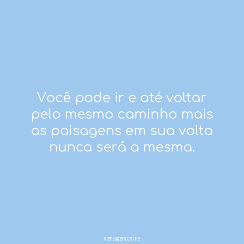 Você pode ir e até voltar pelo mesmo
