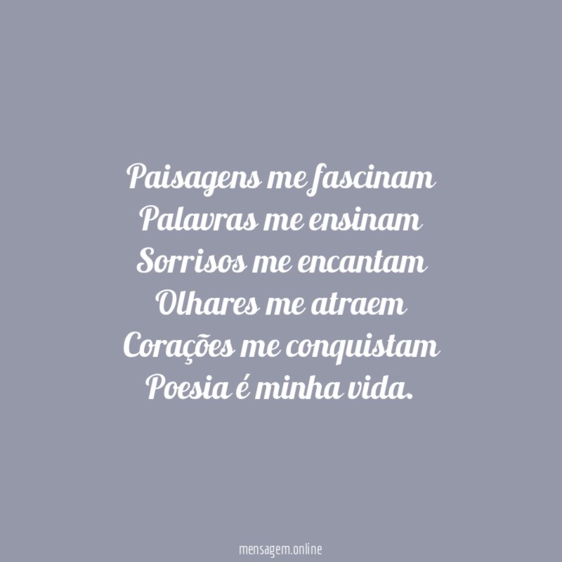 Paisagens me fascinam Palavras me ensinam Sorrisos me encantam Olhares me