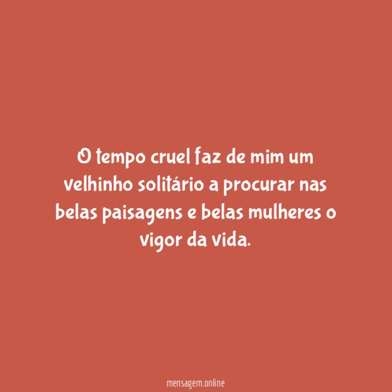 O tempo cruel faz de mim um velhinho