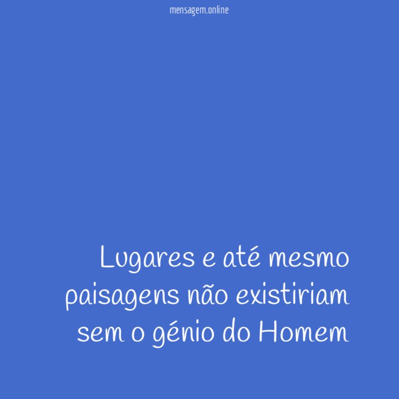 Lugares e até mesmo paisagens não existiriam sem