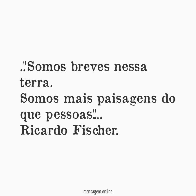 Somos breves nessa terra