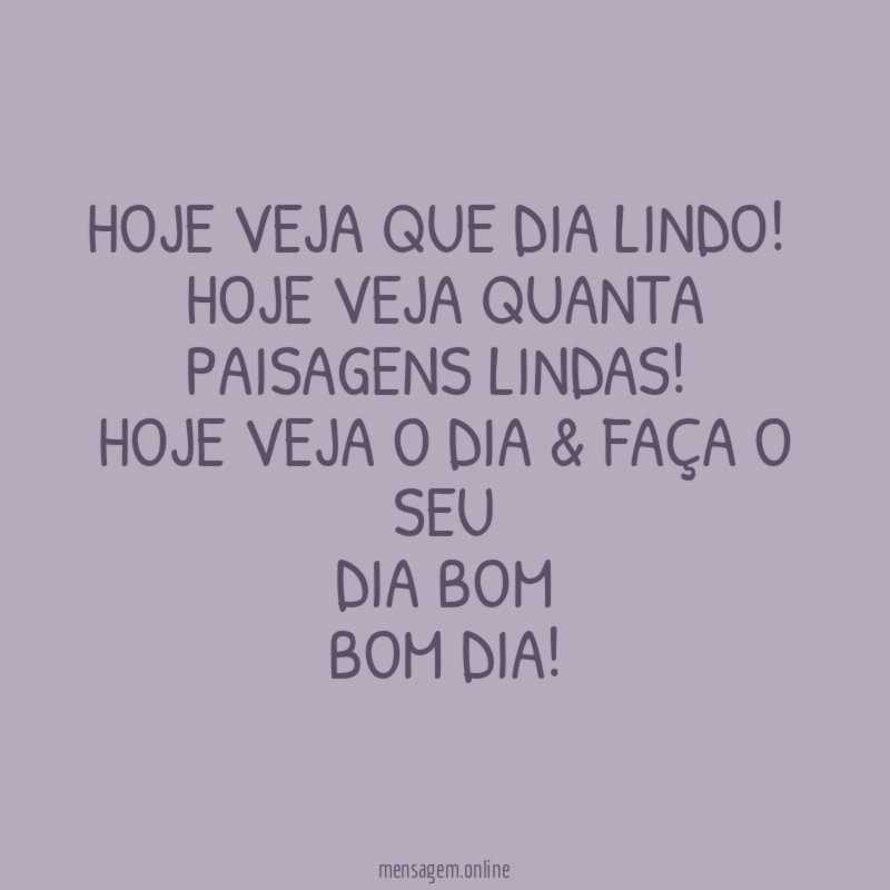HOJE VEJA QUE DIA LINDO