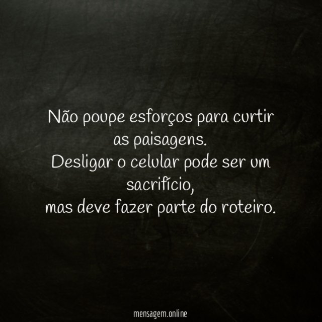 Não poupe esforços para curtir as paisagens