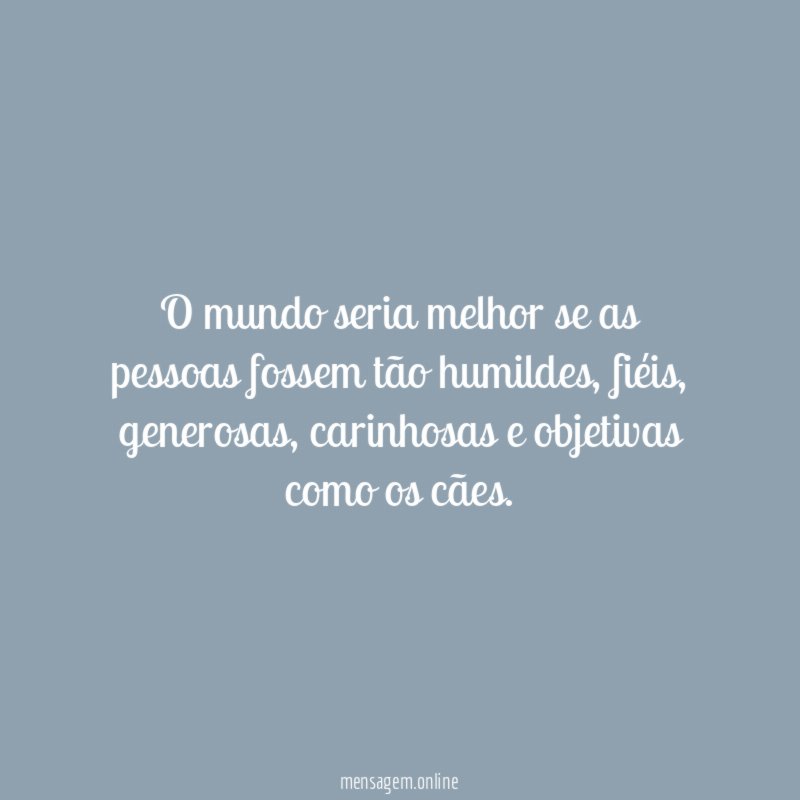 O mundo seria melhor se as pessoas fossem tão humildes