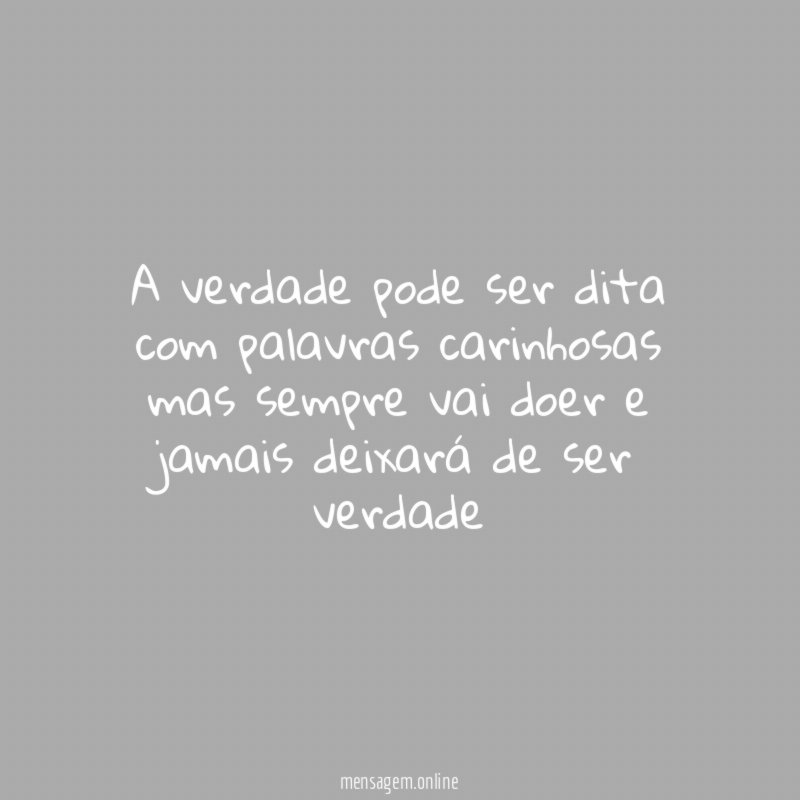 A verdade pode ser dita com palavras carinhosas