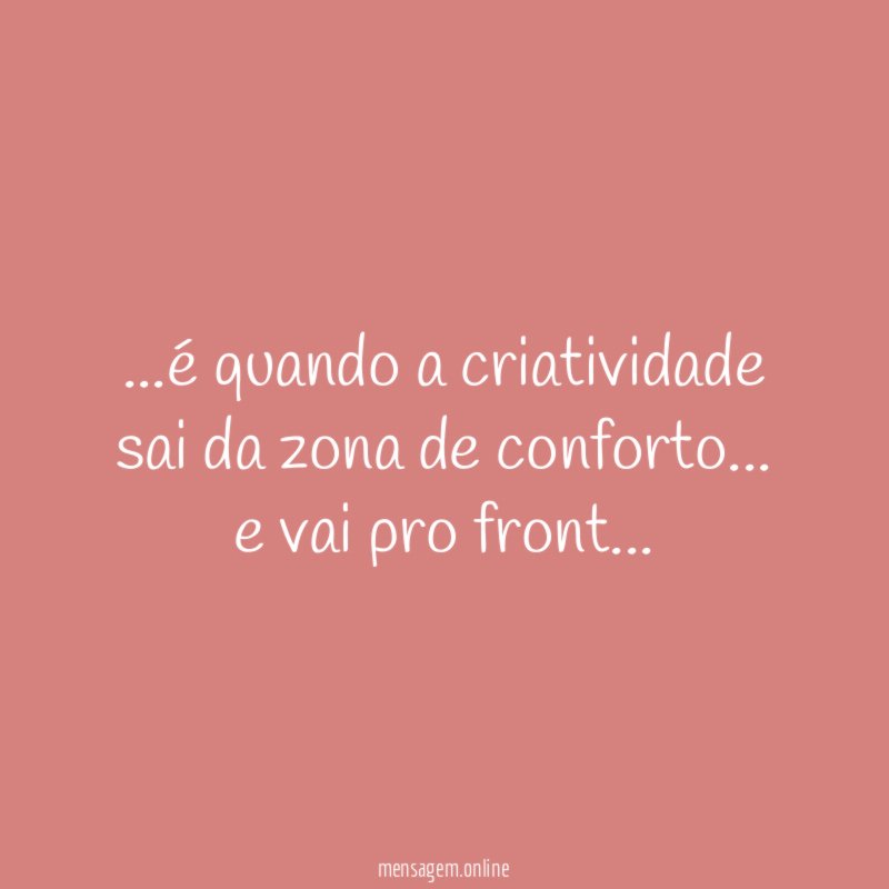 é quando a criatividade sai da zona de conforto