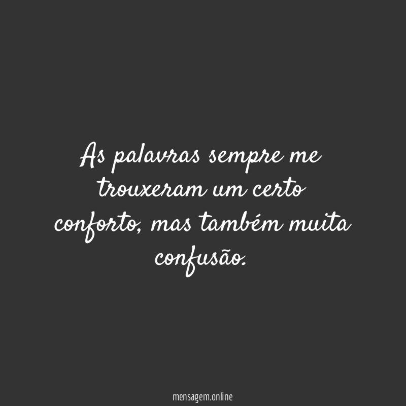 As palavras sempre me trouxeram um certo conforto