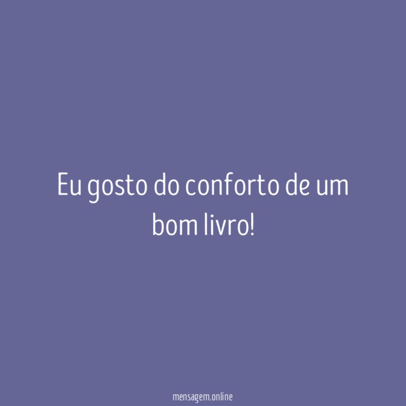 Eu gosto do conforto de um bom livro